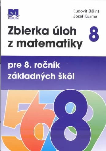 ZBIERKA ULOH Z MATEMATIKY PRE 8. ROCNIK ZAKLADNYCH SKOL.