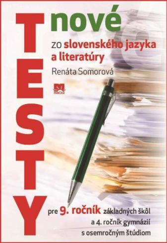 NOVE TESTY ZO SLOVENSKEHO JAZYKA A LITERATURY PRE 9. ROCNIK ZS A 4. ROCNIK GYMNAZII S OSEMROCNYM STUDIOM