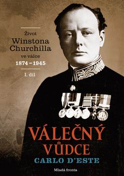 VALECNI VUDCE ZIVOT WINSTONA CHURCHILLA VE VALCE 1874-1945 I. DIL