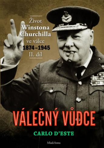 VALECNY VUDCE - ZIVOT WINSTONA CHURCHILLA VE VALCE 1874-1945 II.DIL