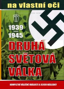 DRUHA SVETOVA VALKA 1939-1945 NA VLASTNI OCI