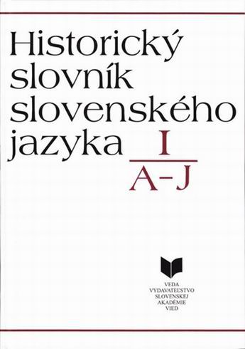HISTORICKY SLOVNIK SLOVENSKEHO JAZYKA I. A-J