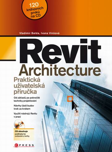 REVIT ARCHITECTURE + CD - PRAKTICKA UZIVATELSKA PRIRUCKA.