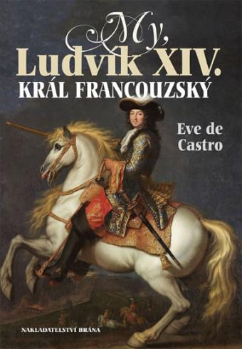 MY, LUDVIK XIV. KRAL FRANCOUZSKY.