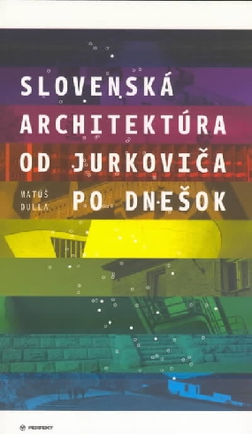 SLOVENSKA ARCHITEKTURA OD JURKOVICA PO DNESOK