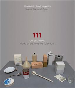 111 DIEL ZO ZBIEROK - WORK OF ART FROM THE COLLECTIONS SLOVENSKA NARODNA GALERIA - SLOVAK NATIONAL GALLERY