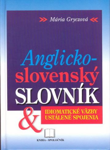ANGLICKO-SLOVENSKY SLOVNIK - IDIOMATICKE VAZBY & USTALENE SP