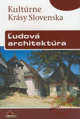 KULTURNE KRASY SLOVENSKA - LUDOVA ARCHITEKTURA.