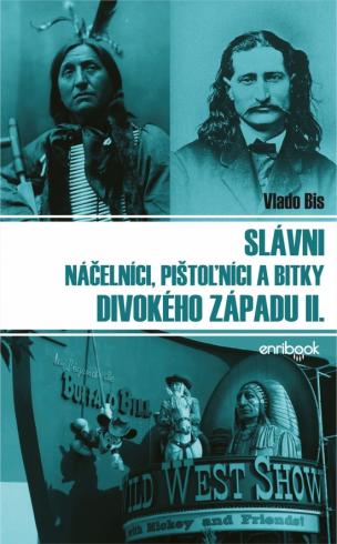 SLAVNI NACELNICI, PISTOLNICI A BITKY DIVOKEHO ZAPADU II.