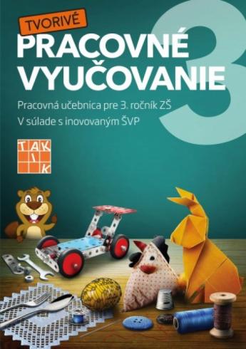 TVORIVE PRACOVNE VYUCOVANIE PRACOVNA UCEBNICA PRE 3. ROCNIK ZS