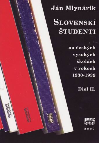 SLOVENSKI STUDENTI NA CESKYCH VYSOKYCH SKOLACH V ROKOCH 1930 - 1939/DIEL II.