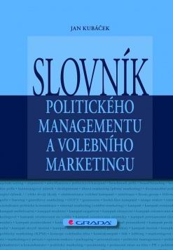 SLOVNIK POLITICKEHO MANAGEMENTU A VOLEBNIHO MARKETINGU