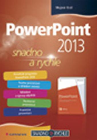 POWERPOINT 2013 SNADNO A RYCHLE