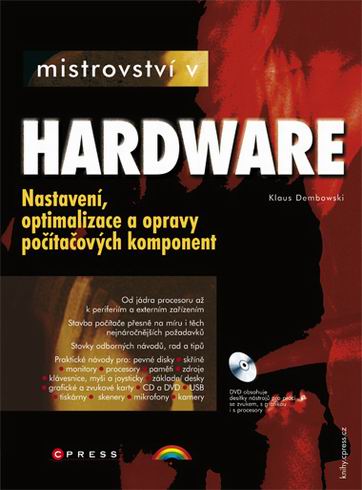 MISTROVSTVI V HARDWARE - NASTAVENI, OPTIMALIZACE A OPRAVY POCITACOVYCH KOMPONENT + DVD.
