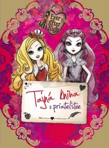 EVER AFTER HIGH- TAJNA KNIHA O PRIATELSTVE