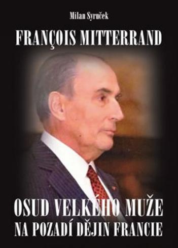 FRANCOIS MITTERRAND - OSUD VELKEHO MUZE NA POZADI DEJIN FRANCIE