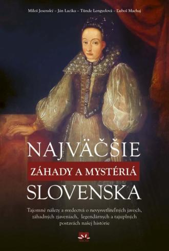 NAJVACSIE ZAHADY A MYSTERIA SLOVENSKA.