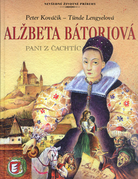 ALZBETA BATORIOVA, PANI Z CACHTIC