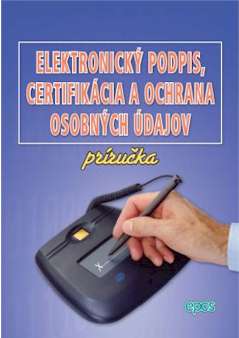 ELEKTRONICKY PODPIS, CERTIFIKACIA A OCHRANA OSOBNYCH UDAJOV