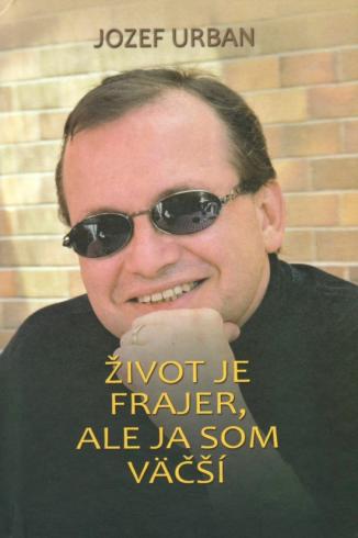 ZIVOT JE FRAJER, ALE JA SOM VACSI