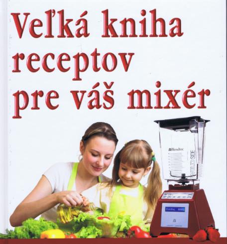 Veľká kniha receptov pre váš mixér